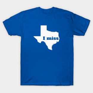 I Miss Texas - My Home State T-Shirt